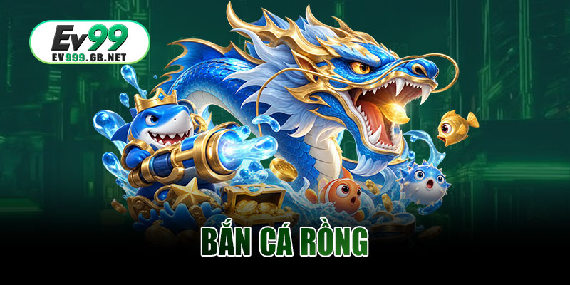 Bắn Cá Rồng